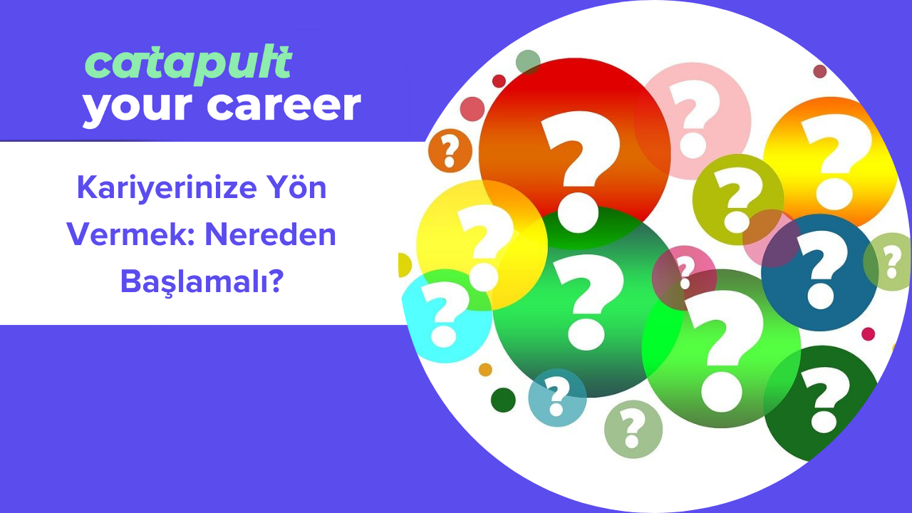 1. Kariyerinize Yön Vermek: Nereden Başlamalı?